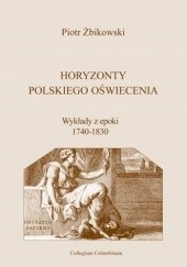 Horyzonty polskiego Oświecenia. Wykłady z epoki 1740-1830