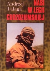 Okładka książki Nasi w Legii Cudzoziemskiej Andrzej Talaga