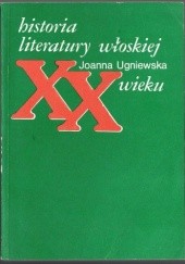 Okładka książki Historia literatury włoskiej XX wieku Joanna Ugniewska