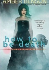 Okładka książki How To Be Death Amber Benson
