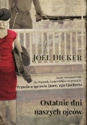 Okładka książki Ostatnie dni naszych ojców Joël Dicker