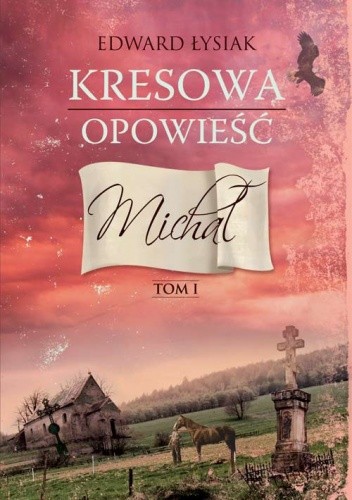 Okładka książki Kresowa opowieść. Michał Edward Łysiak