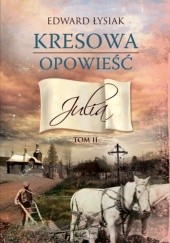 Okładka książki Kresowa opowieść. Julia Edward Łysiak