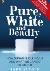 Okładka książki Pure, White and Deadly John Yudkin