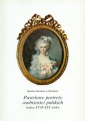 Okładka książki Pastelowe portrety osobistości polskich końca XVII-XIX wieku Janina Waniewska