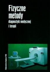 Okładka książki Fizyczne metody diagnostyki medycznej i terapii Andrzej Hrynkiewicz, Eugeniusz Rokita