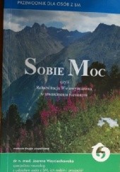 Okładka książki Sobie Moc, czyli Rehabilitacja Wielowymiarowa w stwardnieniu rozsianym Joanna Woyciechowska