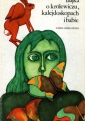 Okładka książki Bajka o królewiczu, kalejdoskopach i babie Oleg Usenko, Danuta Wawiłow