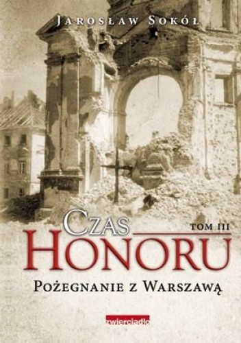 Okładka książki Czas honoru. Pożegnanie z Warszawą Jarosław Sokół