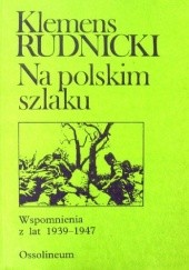 Okładka książki Na polskim szlaku: Wspomnienia z lat 1939-1947 Klemens Stanisław Rudnicki