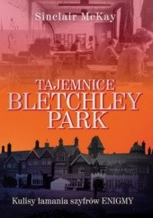 Okładka książki Tajemnice Bletchley Park. Kulisy łamania szyfrów Enigmy Sinclair McKay