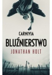 Okładka książki Carnivia. Bluźnierstwo Jonathan Holt