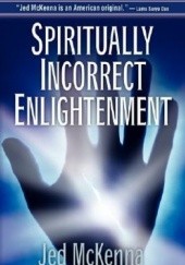Okładka książki Spiritually Incorrect Enlightenment Jed McKenna