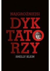 Okładka książki Najgroźniejsi dyktatorzy Shelley Klein