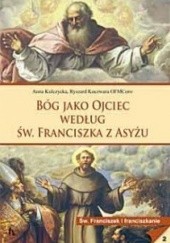 Okładka książki Bóg jako Ojciec według św. Franciszka z Asyżu Ryszard Koczwara, Anna Kulczycka