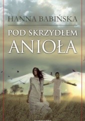 Okładka książki Pod skrzydłem anioła Hanna Babińska