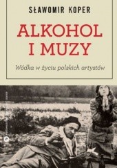 Okładka książki Alkohol i Muzy. Wódka w życiu polskich artystów Sławomir Koper