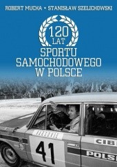 Okładka książki 120 lat sportu samochodowego w Polsce Robert Mucha, Stanisław Szelichowski