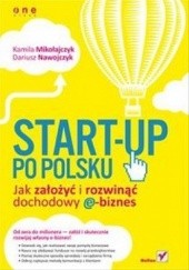 Okładka książki Start-up po polsku. Jak założyć i rozwinąć dochodowy e-biznes Kamila Mikołajczyk, Dariusz Nawojczyk
