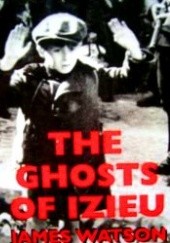 Okładka książki The Ghosts of Izieu James Watson