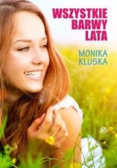 Okładka książki Wszystkie barwy lata Monika Kluska
