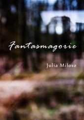 Okładka książki Fantasmagorie Julia Miłosz