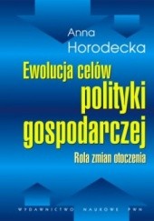 Okładka książki Ewolucja celów polityki gospodarczej Anna Horodecka