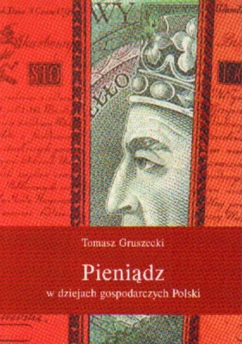 Okładka książki Pieniądz w dziejach gospodarczych Polski Tomasz Gruszecki