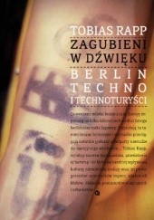 Okładka książki Zagubieni w dźwięku. Berlin, techno i technoturyści Tobias Rapp