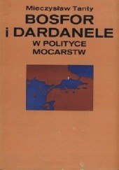 Okładka książki Bosfor i Dardanele w polityce mocarstw Mieczysław Tanty