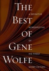 Okładka książki The Best of Gene Wolfe: A Definitive Retrospective of His Finest Short Fiction Gene Wolfe