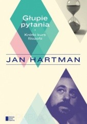 Okładka książki Głupie pytania. Krótki kurs filozofii Jan Hartman