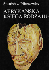 Okładka książki Afrykańska księga rodzaju Stanisław Piłaszewicz