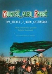 Okładka książki Wolność albo śmierć. Trzy relacje z wojen czeczeńskich Radosław Januszewski