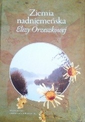 Okładka książki Ziemia nadniemeńska Elizy Orzeszkowej Elżbieta Dziuk-Renikowa, Wanda Renikowa