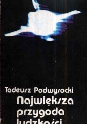 Okładka książki Największa przygoda ludzkości Tadeusz Podwysocki