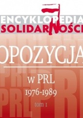 Okładka książki Encyklopedia Solidarności. Opozycja w PRL 1976-1989. Tom 1 praca zbiorowa