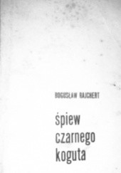 Okładka książki Śpiew czarnego koguta Bogusław Rajchert