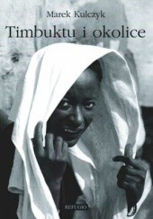 Okładka książki Timbuktu i okolice Marek Kulczyk