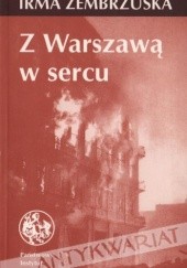 Okładka książki Z Warszawą w sercu - fragmenty pamiętnika 1944-1947, wiersze 1941-1948 Irma Zembrzuska