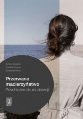 Okładka książki Przerwane macierzyństwo. Psychiczne skutki aborcji Cristina Cacace, Tonino Cantelmi, Elisabetta Pittino