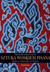 Okładka książki Sztuka woskiem pisana. Batik w Indonezji i w Polsce Maria Wrońska-Friend