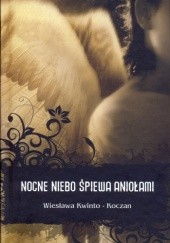 Okładka książki Nocne niebo śpiewa aniołami Wiesława Kwinto-Koczan