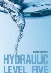 Okładka książki Hydraulic Level Five Sarah Latchaw