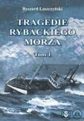 Okładka książki Tragedie Rybackiego Morza. Tom 1 Ryszard Leszczyński