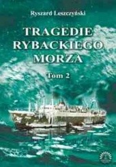Okładka książki Tragedie Rybackiego Morza. Tom 2 Ryszard Leszczyński