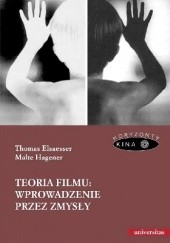 Okładka książki Teoria filmu: wprowadzenie przez zmysły Thomas Elsaesser, Malte Hagener