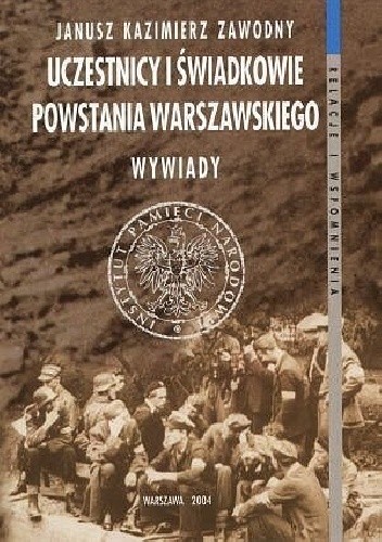 Okładka książki Uczestnicy i świadkowie Powstania Warszawskiego. Wywiady. Janusz Kazimierz Zawodny