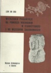 Okładka książki Wierzenia pogańskie na Pomorzu Wschodnim w starożytności i we wczesnym średniowieczu Leon Jan Łuka