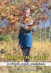 Okładka książki Słoneczne zioła na chrypki, grypki, przeziębienia Stefania Korżawska